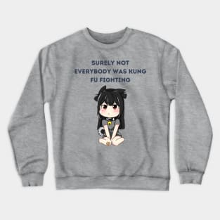 Surely not everybody was kung fu fighting Crewneck Sweatshirt